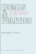 Ideals and Politics: New York Intellectuals and Liberal Democracy, 1820-1880