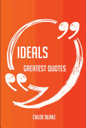 Ideals Greatest Quotes - Quick, Short, Medium or Long Quotes. Find the Perfect Ideals Quotations for All Occasions - Spicing Up Letters, Speeches, and Everyday Conversations.