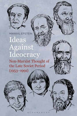 Ideas Against Ideocracy: Non-Marxist Thought of the Late Soviet Period (1953-1991) - Epstein, Mikhail