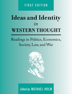 Ideas and Identity in Western Thought: Readings in Politics, Economics, Society, Law, and War