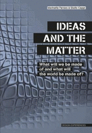 Ideas and the Matter: What Will We Be Made Of and What Will the World Be Made Of?