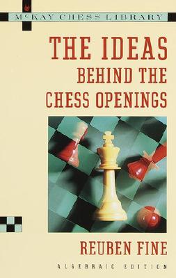 Ideas Behind the Chess Openings: Algebraic Edition - Fine, Reuben, and Fine, Ruben