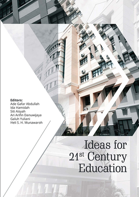 Ideas for 21st Century Education: Proceedings of the Asian Education Symposium (AES 2016), November 22-23, 2016, Bandung, Indonesia - Abdullah, Ade Gafar (Editor), and Hamidah, Ida (Editor), and Aisyah, Siti (Editor)