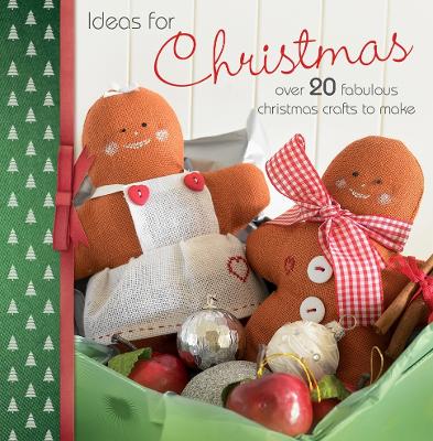 Ideas for Christmas: Over 20 Fabulous Christmas Crafts to Make - Shaw, Mandy (Contributions by), and Gaudet, Barri Sue (Contributions by), and Wood, Dorothy (Contributions by)