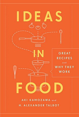 Ideas in Food: Great Recipes and Why They Work: A Cookbook - Kamozawa, Aki, and Talbot, Alexander H