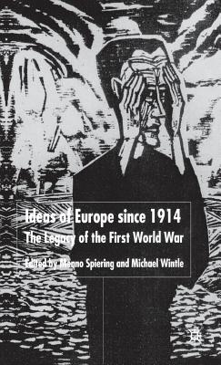 Ideas of Europe Since 1914: The Legacy of the First World War - Spiering, M (Editor), and Wintle, M (Editor)