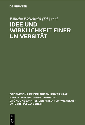 Idee Und Wirklichkeit Einer Universit?t: Dokumente Zur Geschichte Der Friedrich-Wilhelms-Universit?t Zu Berlin - Weischedel, Wilhelm (Editor), and M?ller-Lauter, Wolfgang (Editor), and Theunissen, Michael (Editor)