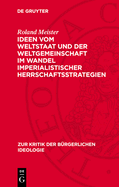 Ideen Vom Weltstaat Und Der Weltgemeinschaft Im Wandel Imperialistischer Herrschaftsstrategien