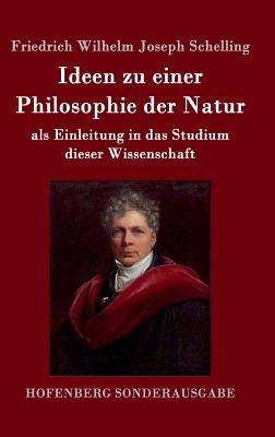 Ideen zu einer Philosophie der Natur: als Einleitung in das Studium dieser Wissenschaft - Schelling, Friedrich Wilhelm Joseph