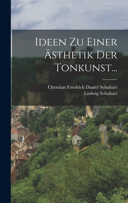 Ideen Zu Einer ?sthetik Der Tonkunst... - Christian Friedrich Daniel Schubart (Creator), and Schubart, Ludwig