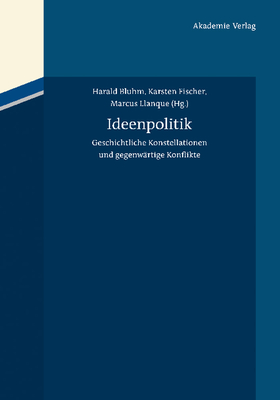 Ideenpolitik - Bluhm, Harald (Editor), and Fischer, Karsten (Editor), and Llanque, Marcus (Editor)