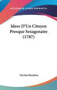 Idees D'Un Citoyen Presque Sexagenaire (1787)