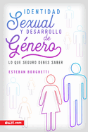 Identidad Sexual Y Desarrollo de Gnero: Lo Que Seguro Debes Saber