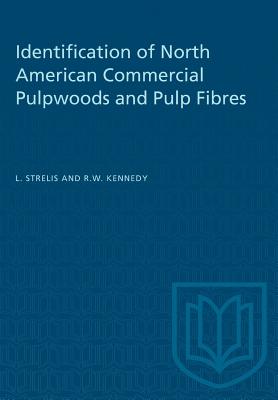 Identification of North American Commercial Pulpwoods and Pulp Fibres - Strelis, L, and Kennedy, R W