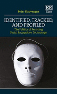 Identified, Tracked, and Profiled: The Politics of Resisting Facial Recognition Technology