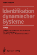 Identifikation Dynamischer Systeme: Band I: Frequenzgangmessung, Fourieranalyse, Korrelationsanalyse, Einfuhrung in Die Parameterschatzung