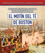 Identifiquemos Prejuicios, Propaganda E Informacin Errnea Sobre El Motn del T de Boston (Identifying Bias, Propaganda, and Misinformation Surrounding the Boston Tea Party)