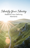 Identify Your Identity: Redefine Your Defining Moments