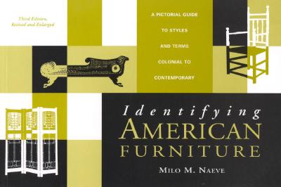 Identifying American Furniture: Third Edition, Revised and Enlarged - Naeve, Milo M