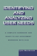 Identifying and Analyzing User Needs: A Complete Handbook and Ready-To-Use Assessment Workbook - Westbrook, Lynn