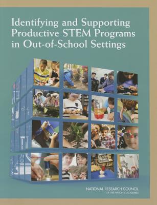 Identifying and Supporting Productive STEM Programs in Out-of-School Settings - National Research Council, and Division of Behavioral and Social Sciences and Education, and Board on Science Education