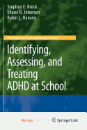 Identifying, Assessing, and Treating ADHD at School - Brock, Stephen E, and Jimerson, Shane R, and Hansen, Robin L