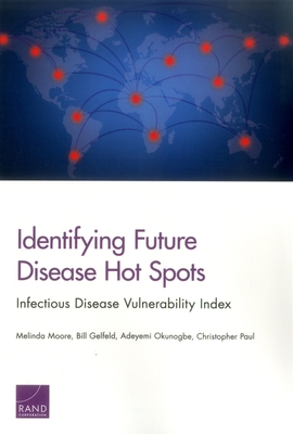 Identifying Future Disease Hot Spots: Infectious Disease Vulnerability Index - Moore, Melinda, and Gelfeld, Bill, and Okunogbe, Adeyemi