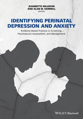 Identifying Perinatal Depression and Anxiety: Evidence-Based Practice in Screening, Psychosocial Assessment and Management - Milgrom, Jeannette (Editor), and Gemmill, Alan W (Editor)