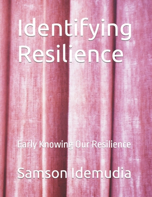 Identifying Resilience: Early Knowing Our Resilience - Knowles, Tom (Editor), and Robert, Gerry (Contributions by), and Siraj, Maheyzah Bin (Contributions by)