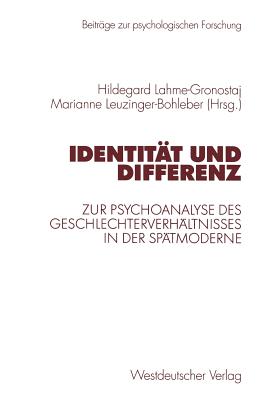 Identitat Und Differenz: Zur Psychoanalyse Des Geschlechterverhaltnisses in Der Spatmoderne - Lahme-Gronostaj, Hildegard (Editor), and Leuzinger-Bohleber, Marianne (Editor)