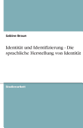 Identitat Und Identifizierung - Die Sprachliche Herstellung Von Identitat