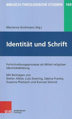 Identitat Und Schrift: Fortschreibungsprozesse ALS Mittel Religioser Identitatsbildung - Grohmann, Marianne (Contributions by), and Doering, Lutz (Contributions by), and Franke, Sabina (Contributions by)