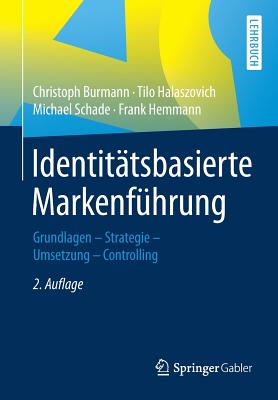 Identitatsbasierte Markenfuhrung: Grundlagen - Strategie -Umsetzung - Controlling - Burmann, Christoph, and Halaszovich, Tilo, and Schade, Michael