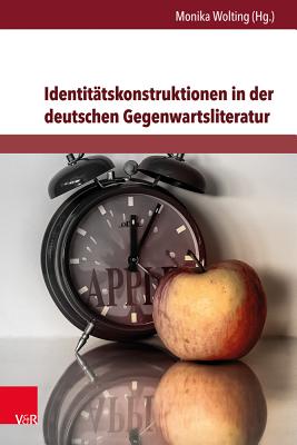 Identitatskonstruktionen in Der Deutschen Gegenwartsliteratur - Wolting, Monika (Contributions by), and Cornejo, Renata (Contributions by), and Egger, Sabine (Contributions by)