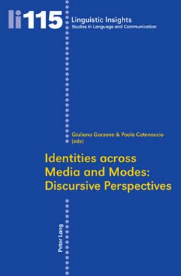 Identities across Media and Modes: Discursive Perspectives - Garzone, Giuliana Elena (Editor), and Catenaccio, Paola (Editor)