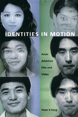 Identities in Motion: Asian American Film and Video - Feng, Peter X