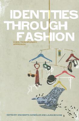 Identities Through Fashion: A Multidisciplinary Approach - Gonzlez, Ana Marta (Editor), and Bovone, Laura (Editor)