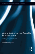 Identity, Aesthetics, and Sound in the Fin de Si?cle: Redesigning Perception