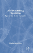 Identity Affirming Classrooms: Spaces That Center Humanity