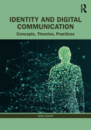 Identity and Digital Communication: Concepts, Theories, Practices