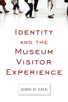 Identity and the Museum Visitor Experience - Falk, John H