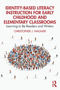 Identity-Based Literacy Instruction for Early Childhood and Elementary Classrooms: Learning to Be Readers and Writers