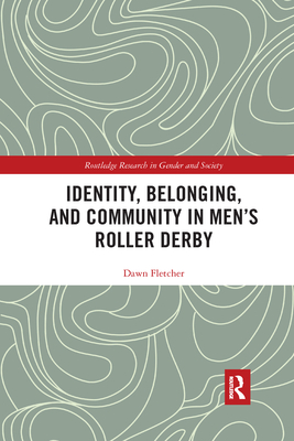 Identity, Belonging, and Community in Men's Roller Derby - Fletcher, Dawn