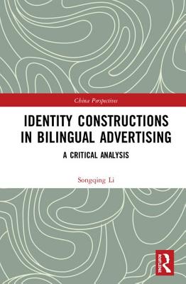 Identity Constructions in Bilingual Advertising: A Critical Analysis - Li, Songqing