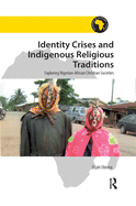 Identity Crises and Indigenous Religious Traditions: Exploring Nigerian-African Christian Societies