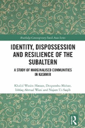 Identity, Dispossession and Resilience of the Subaltern: A Study of Marginalised Communities in Kashmir