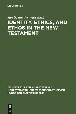 Identity, Ethics, and Ethos in the New Testament - Watt, Jan G Van Der (Editor)