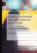 Identity, Institutions and Governance in an AI World: Transhuman Relations