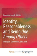 Identity, Reasonableness and Being One among Others: Dialogue, Community, Education