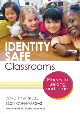 Identity Safe Classrooms, Grades K-5: Places to Belong and Learn - Steele, Dorothy M, and Cohn-Vargas, Becki